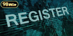 Đăng Ký 98WIN Hướng Dẫn Chi Tiết Nhận Ngay Ưu Đãi Khủng