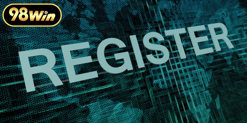 Đăng Ký 98WIN Hướng Dẫn Chi Tiết Nhận Ngay Ưu Đãi Khủng