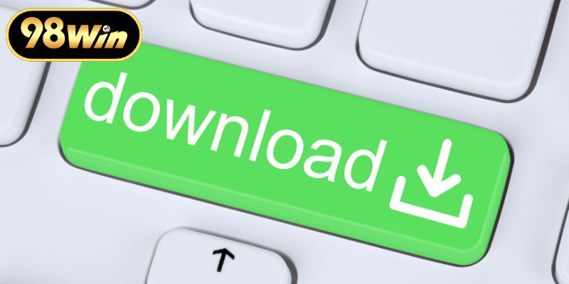 Quy trình thực hiện tải app 98WIN nhanh gọn