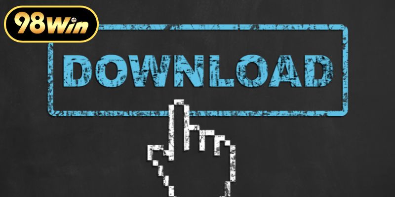 Tải App 98WIN Để Trải Nghiệm Không Gian Giải Trí Đỉnh Cao